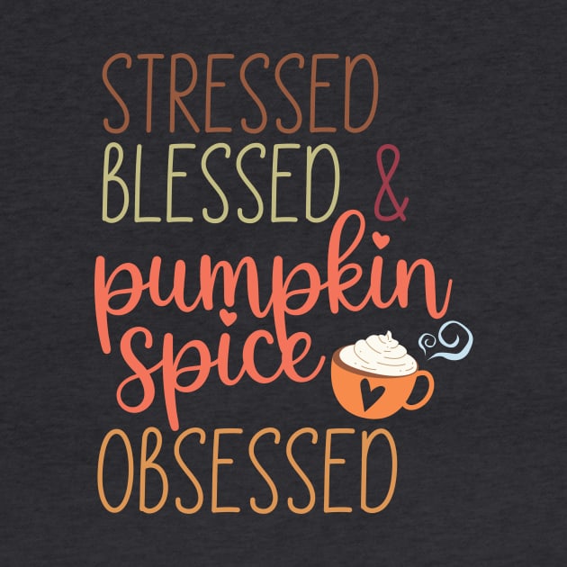 Stressed, blessed and pumpkin spice obsessed by West 5th Studio